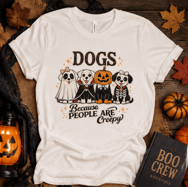 Dogs Because People Are Creepy T-Shirt - Boo Crew Boutique